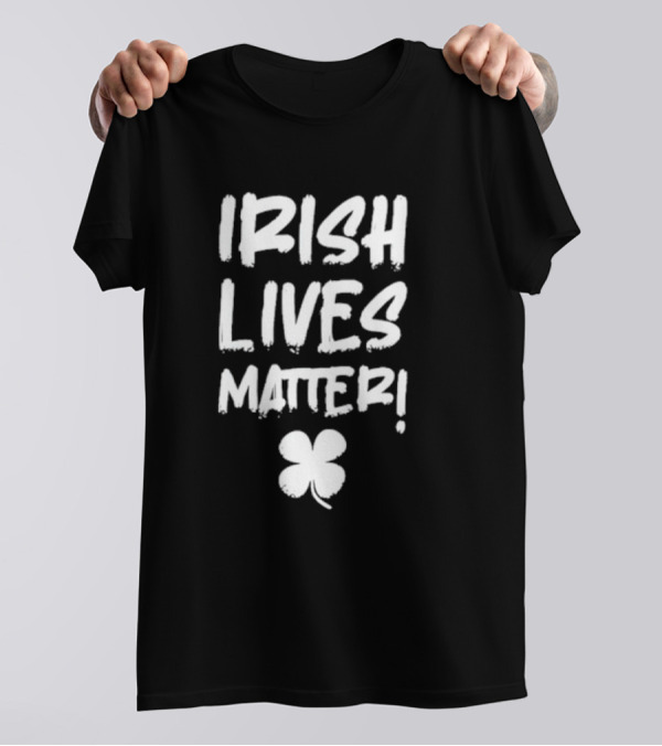 IRISH LIVES MATTER Clover T-Shirt