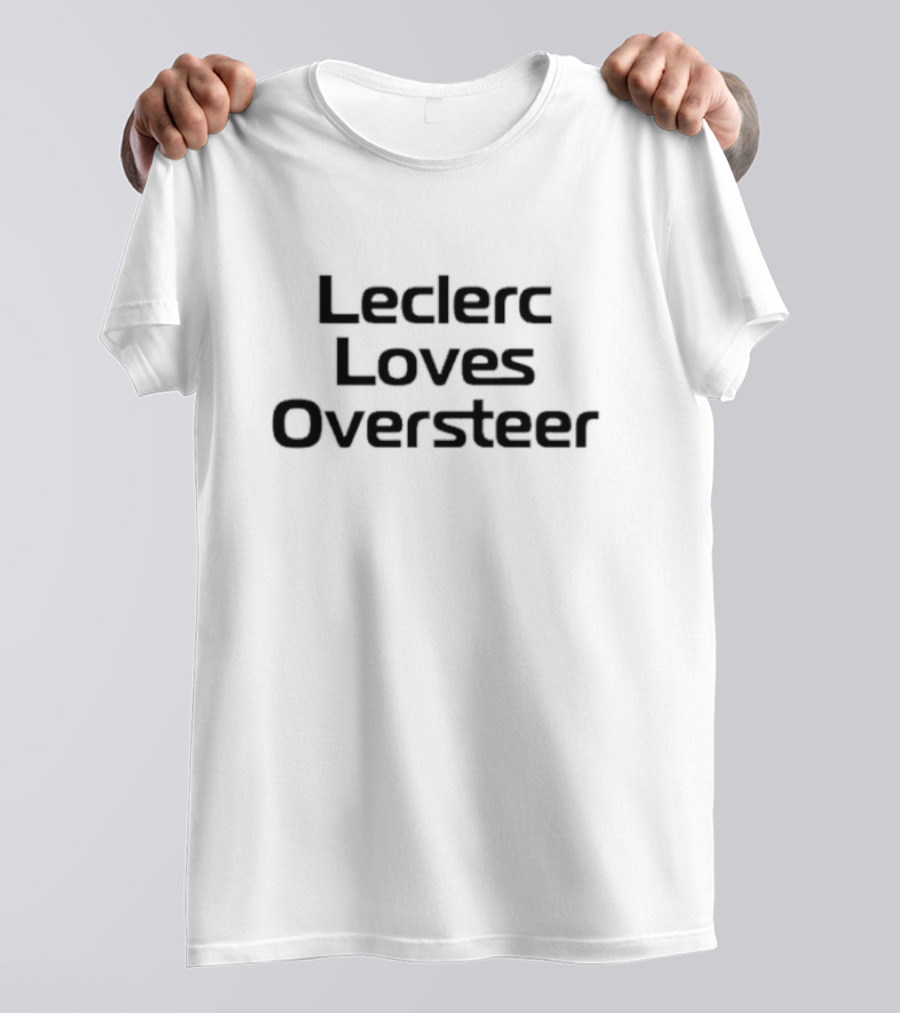Leclerc Loves Oversteer Racing Fan Favorite F1 Motorsport Speed Control T-Shirt