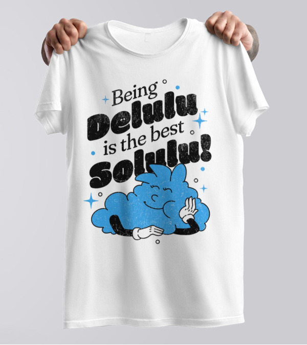 Being Delulu Is The Best Solulu Typographic Cartoon T-Shirt