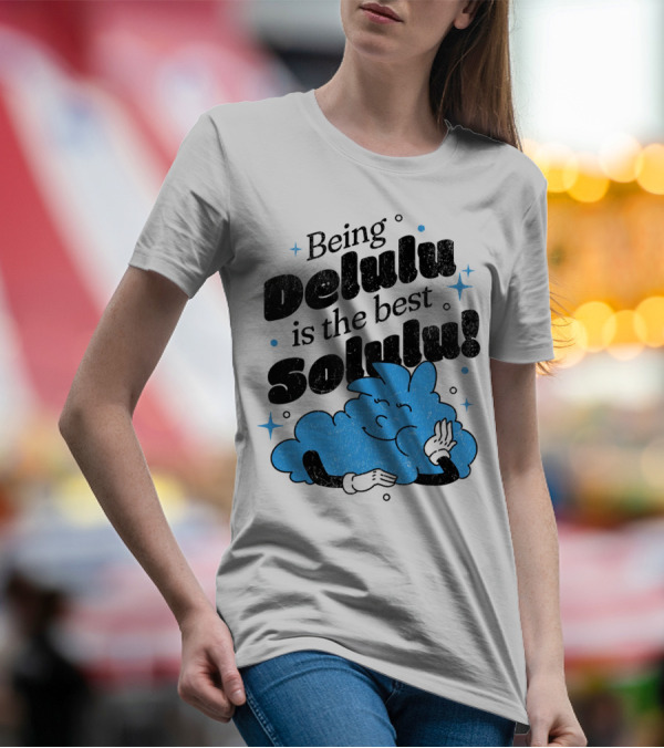 Being Delulu Is The Best Solulu Typographic Cartoon T-Shirt
