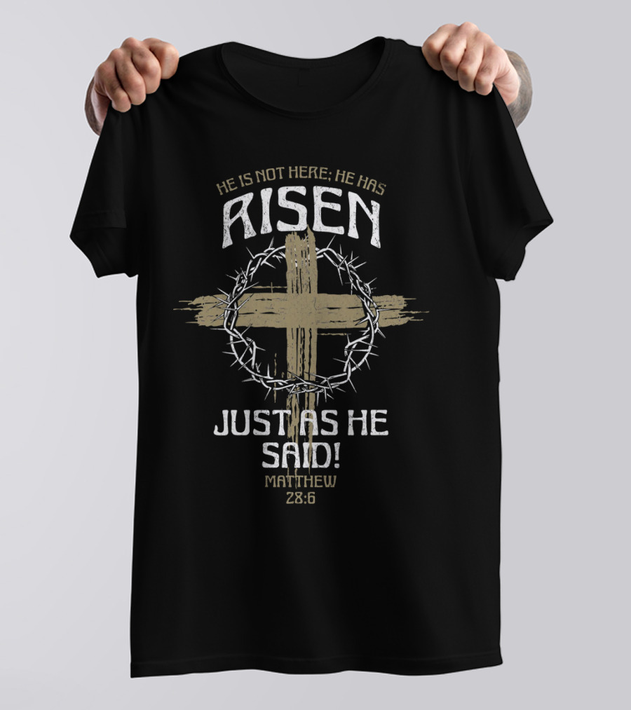 He Is Not Here He Has Risen Matthew 28:6 Just As He Said Crown Of Thorns And Cross T-Shirt