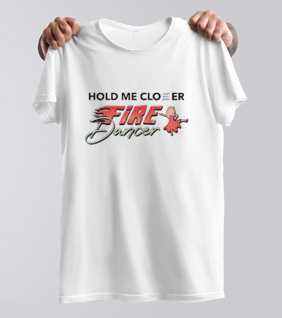 Hold Me Closer Fire Dancer With Flaming Red T-Shirt