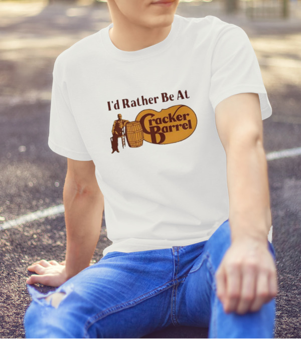I'd Rather Be At Cracker Barrel Logo With Man Sitting By Barrel T-Shirt