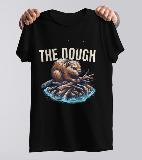 Raking In The Dough Beaver Logs Success Consistent Effort Intelligent Preparation T-Shirt