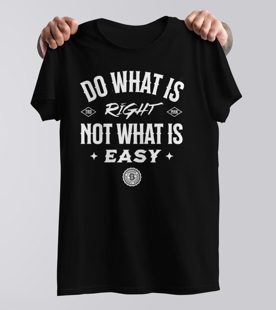 Do What Is Right Not What Is Easy T-Shirt