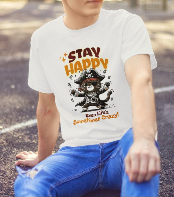 STAY HAPPY Even Life's Sometimes Crazy Pirate Cat T-Shirt