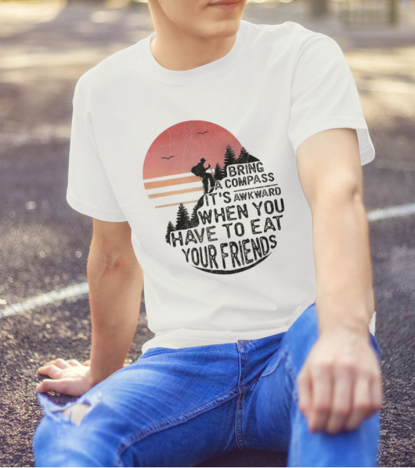 Bring A Compass When You Have To Eat Your Friends Camping Sunset Scene T-Shirt