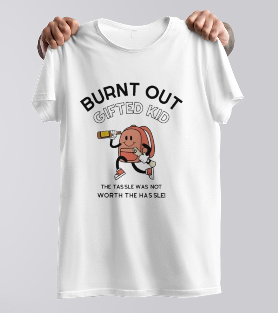 Burnt Out Gifted Kid The Tassel Was Not Worth The Hassle Backpack And Bottle T-Shirt