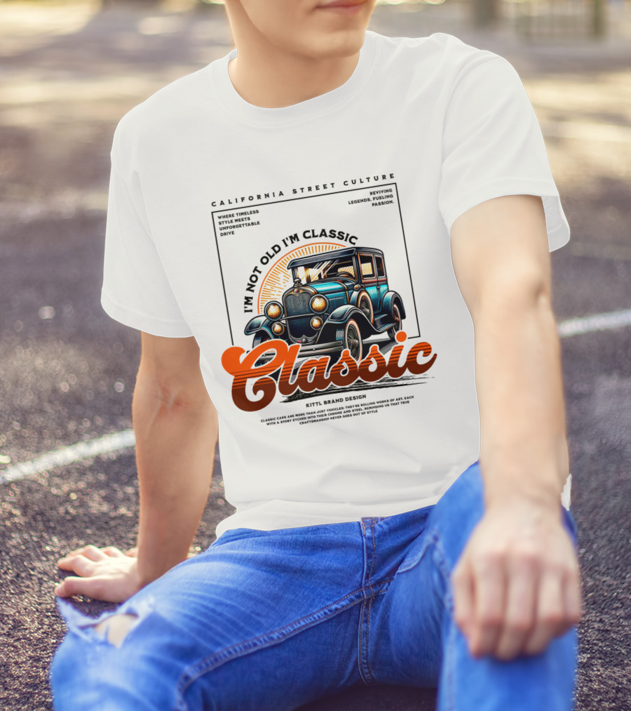California Street Culture Classic Car Retro Design I'm Not Old I'm Classic T-Shirt