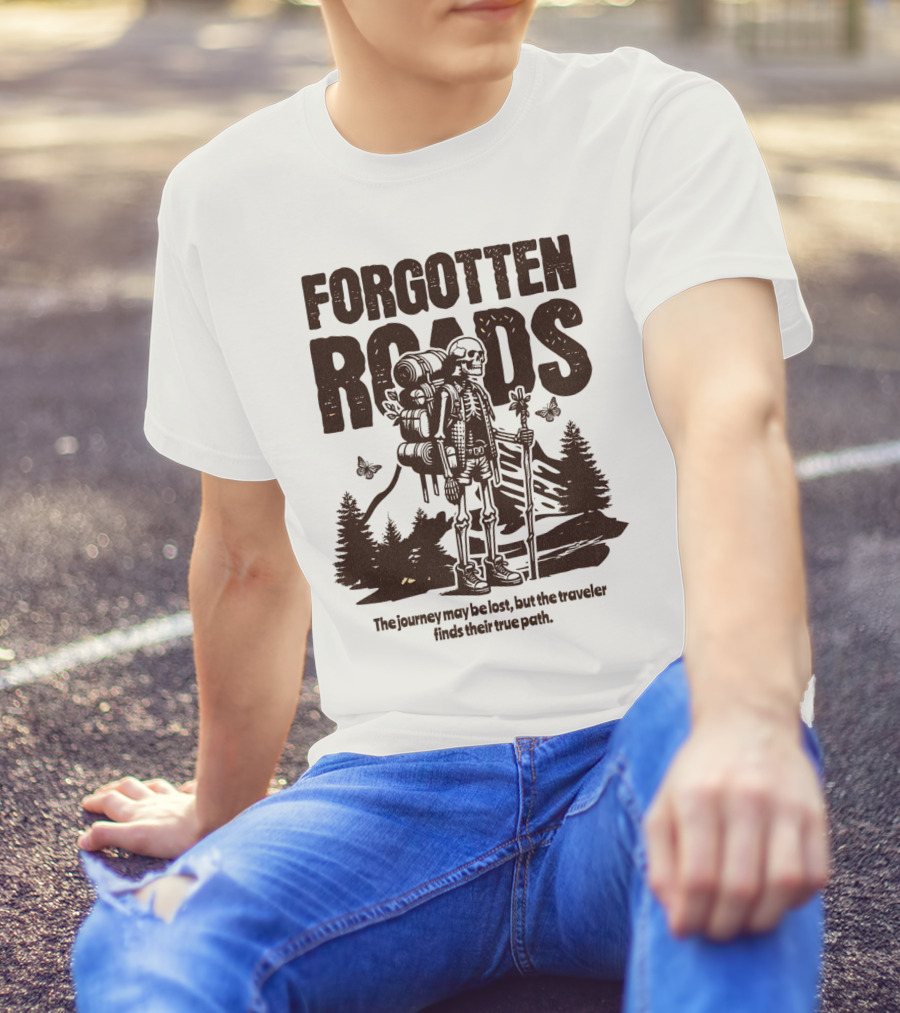 Forgotten Roads The Journey May Be Long But The Traveler Finds Their True Path T-Shirt