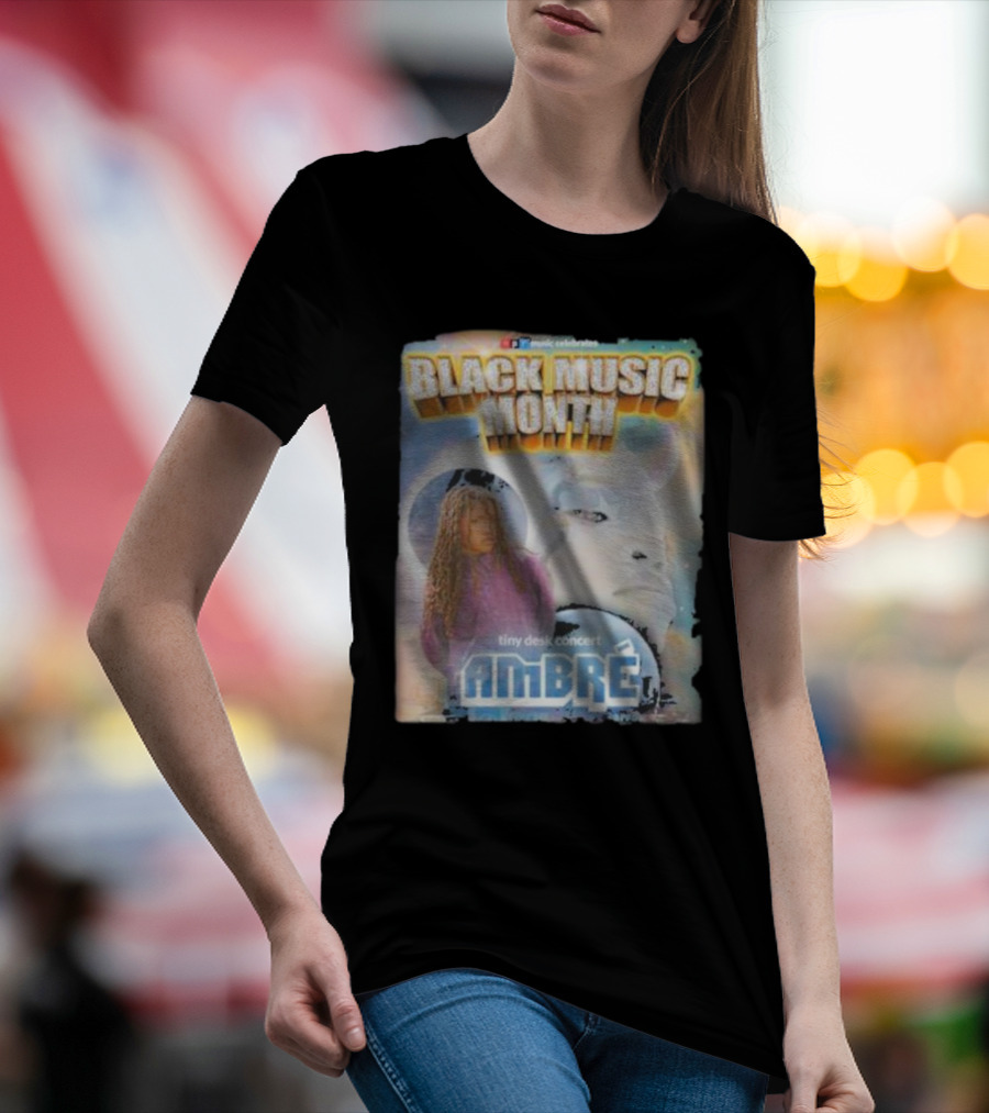 Black Music Month NPR Tiny Desk Concert Ambre Celebrates T-Shirt