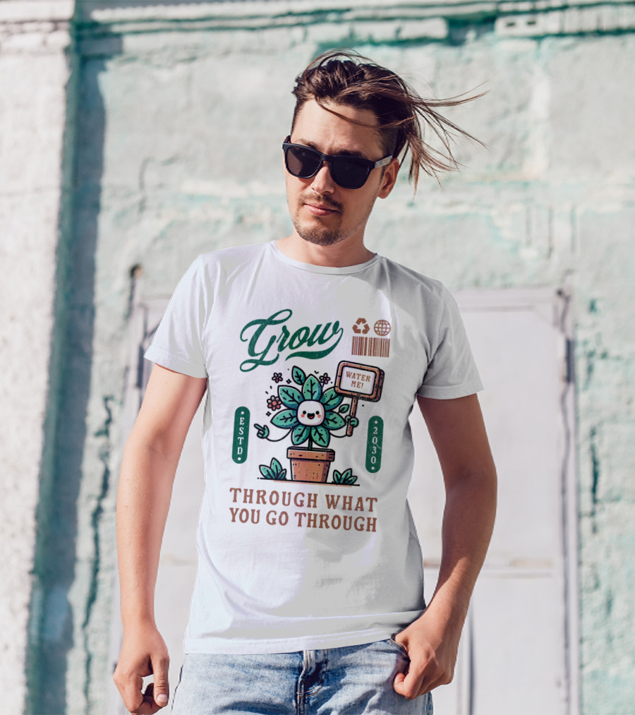 Grow Cute Mascot Plant In A Pot With Water Me Through What You Go Through ESTD 2030 T-Shirt