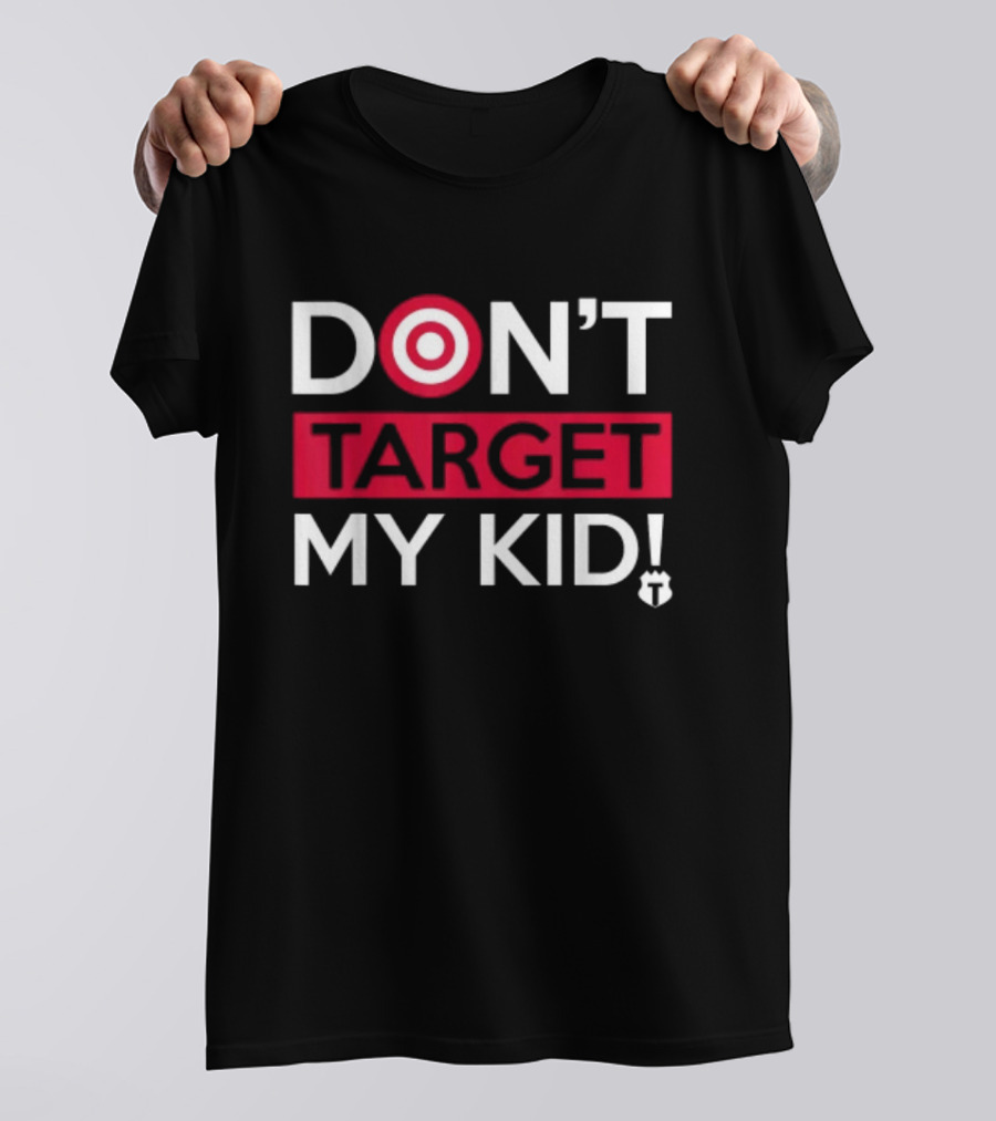DON'T TARGET MY KID FUNNY SAYING QUOTE WOMEN TARGET ICON WORDPLAY T-Shirt
