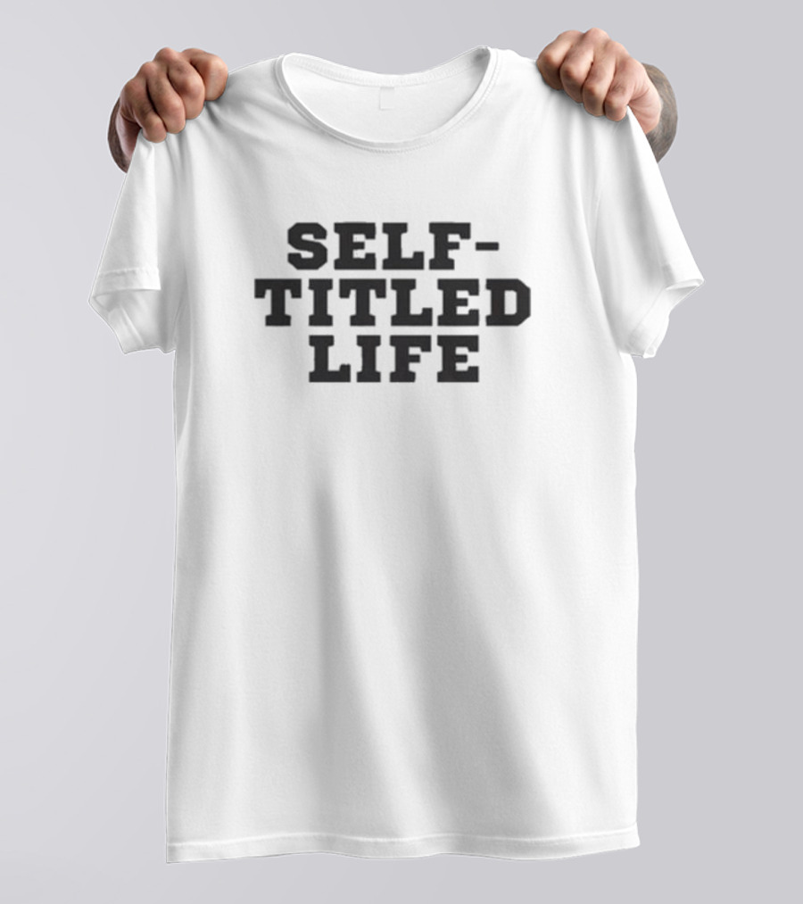 SELF-TITLED LIFE T-Shirt