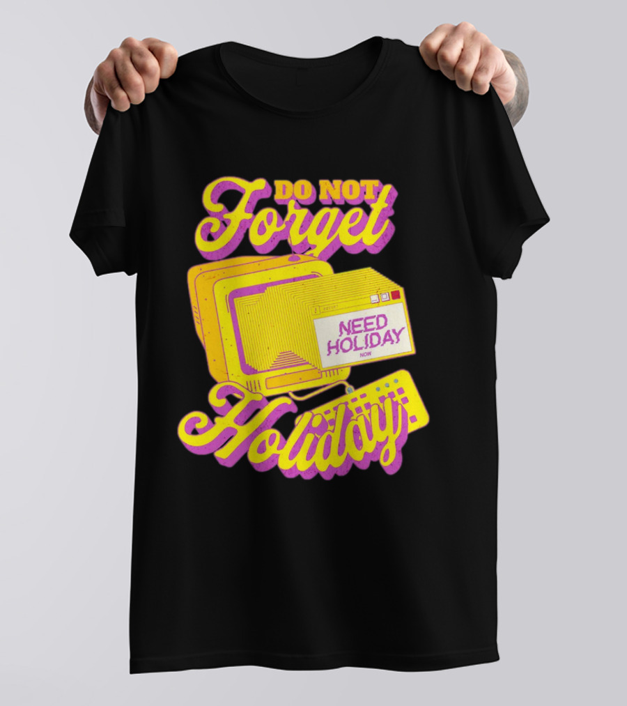 Do Not Forget Holiday Need Holiday Now Retro Computer T-Shirt