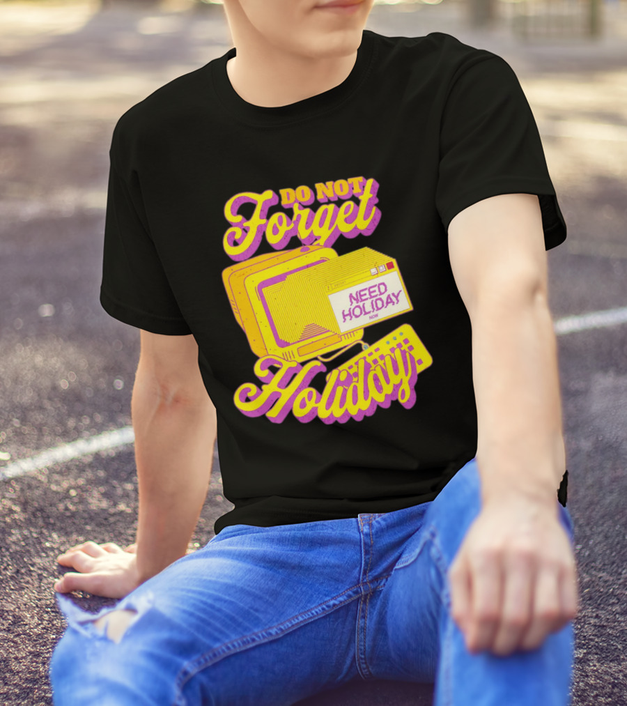 Do Not Forget Holiday Need Holiday Now Retro Computer T-Shirt