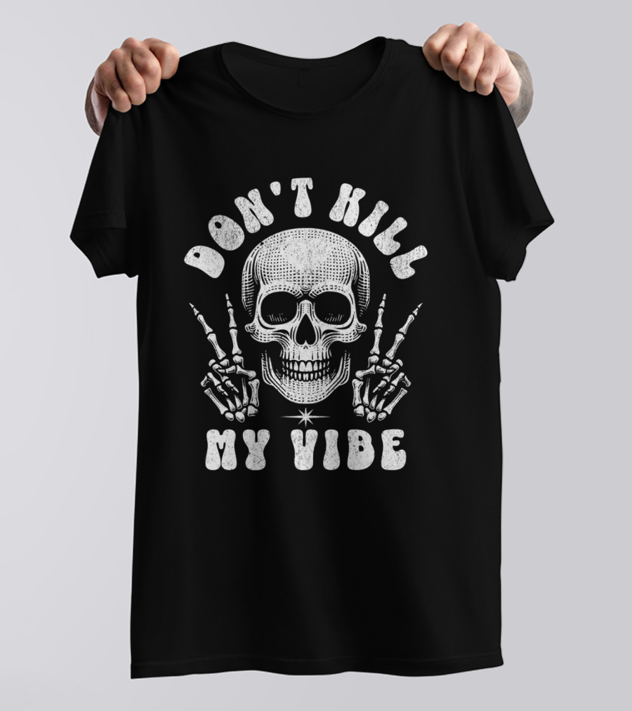 Don't Kill My Vibe Skull Middle Finger Skeleton Hands T-Shirt
