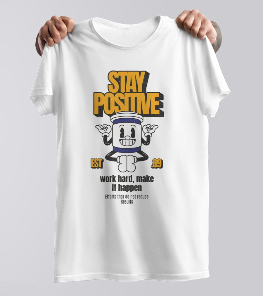 Stay Positive EST 89 Work Hard Make It Happen T-Shirt