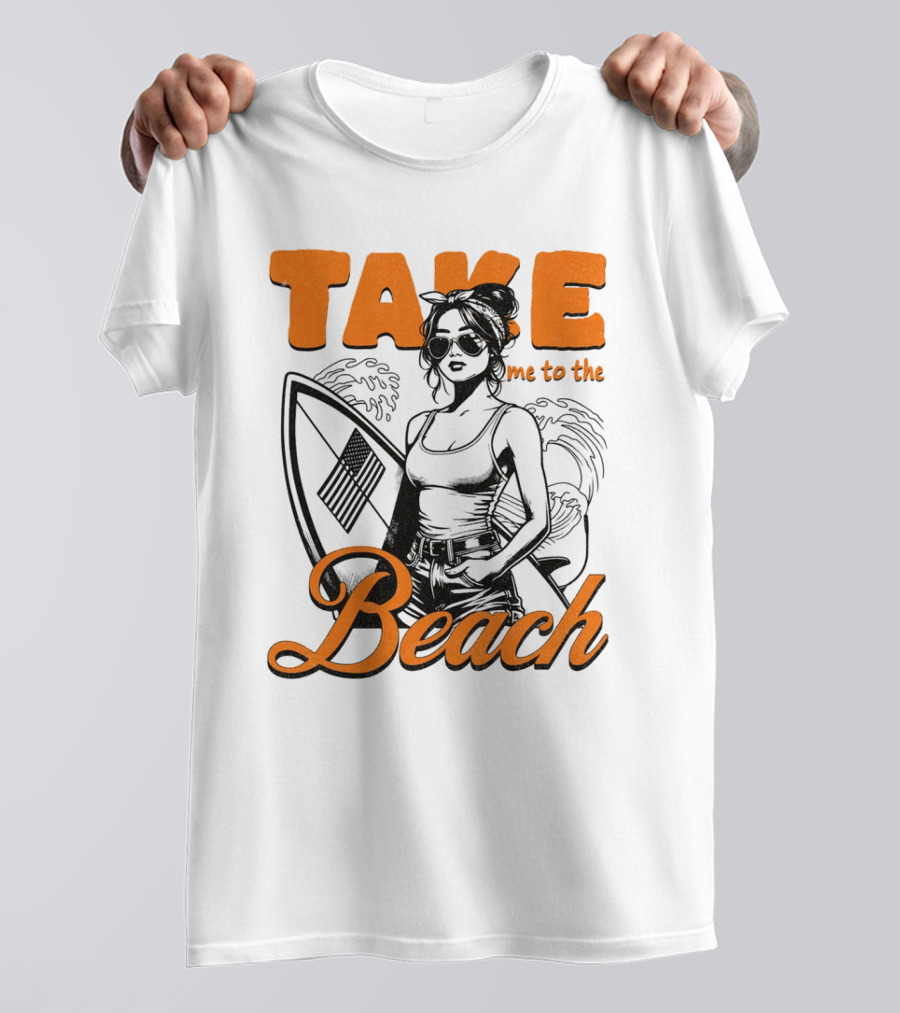 Take Me To The Beach Surfboard And Waves With Stylish Woman In Sunglasses T-Shirt