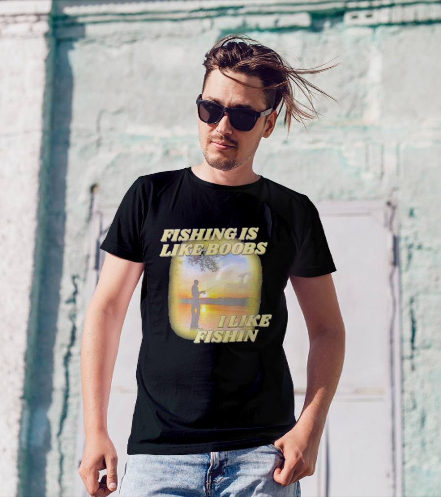 Fishing Is Like Boobs I Like Fishin Sunset T-Shirt