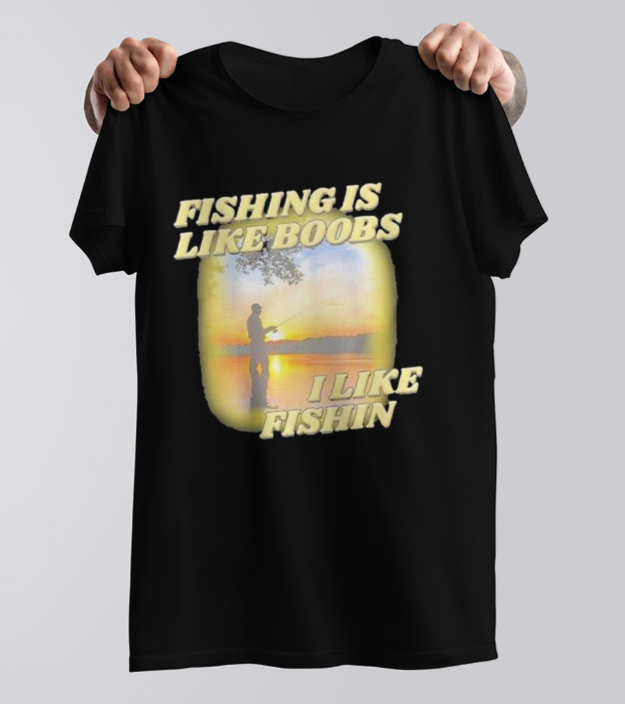 Fishing Is Like Boobs I Like Fishin Sunset T-Shirt