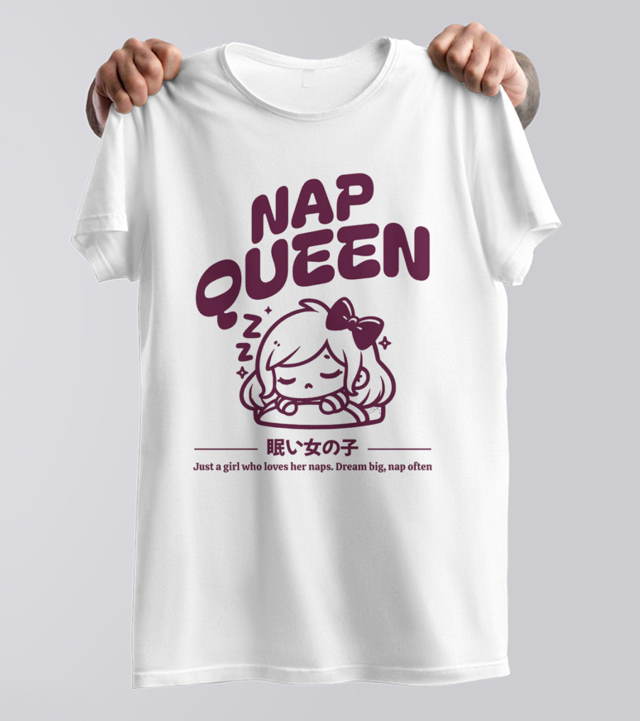 Nap Queen Just A Girl Who Loves Her Naps Dream Big Nap Often T-Shirt