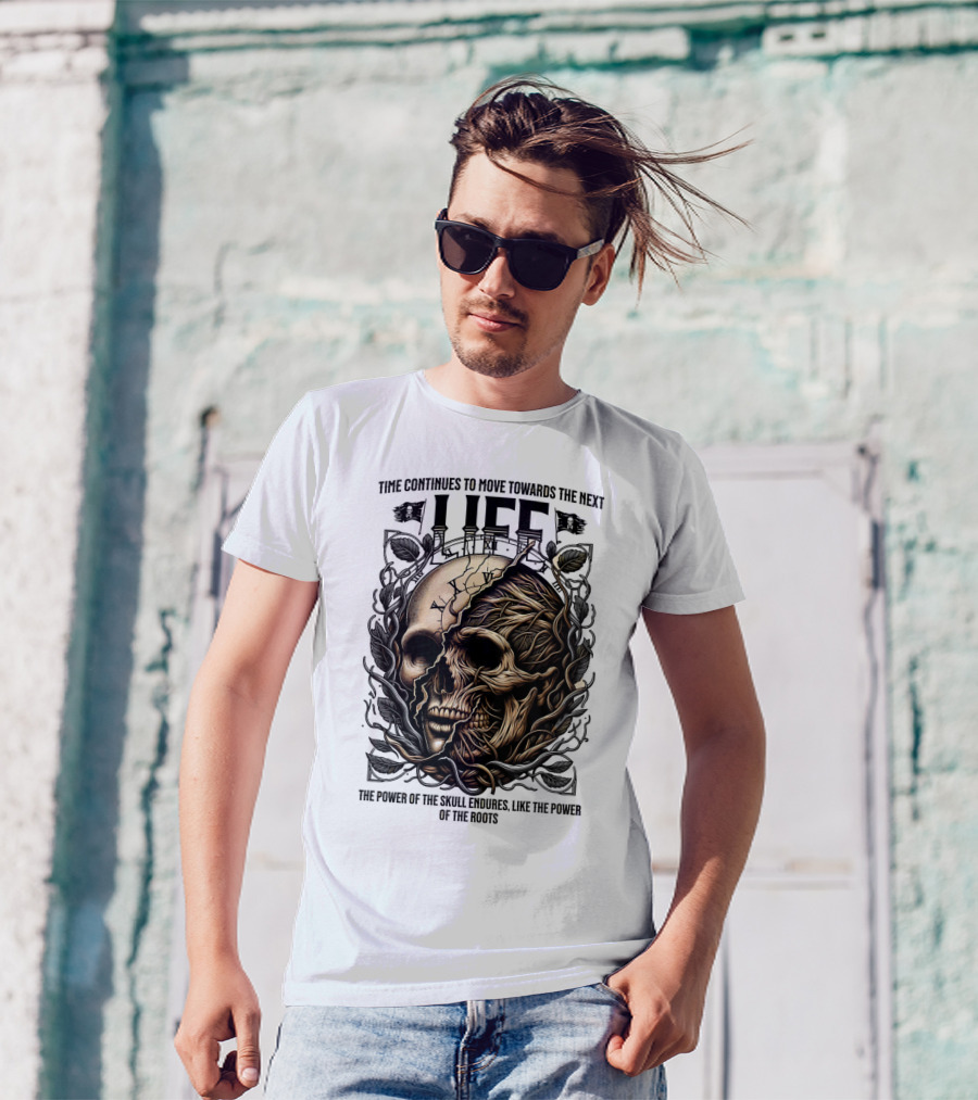 Time Continues To Move Towards The Next Life: The Power Of The Skull Endures Like The Power Of The Roots T-Shirt