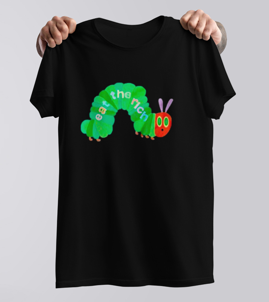 The Very Hungry Caterpillar Eat The Rich T-Shirt