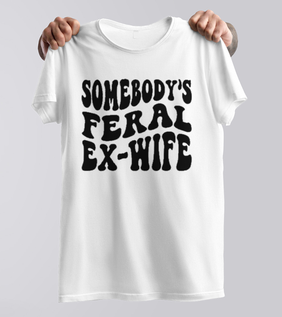 Somebody’s Feral Ex Wife Retro Groovy Text T-Shirt