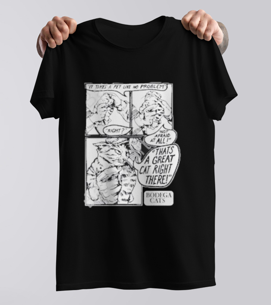 It Takes A Pet Like No Problem Bodega Cats That's A Great Cat Right There T-Shirt