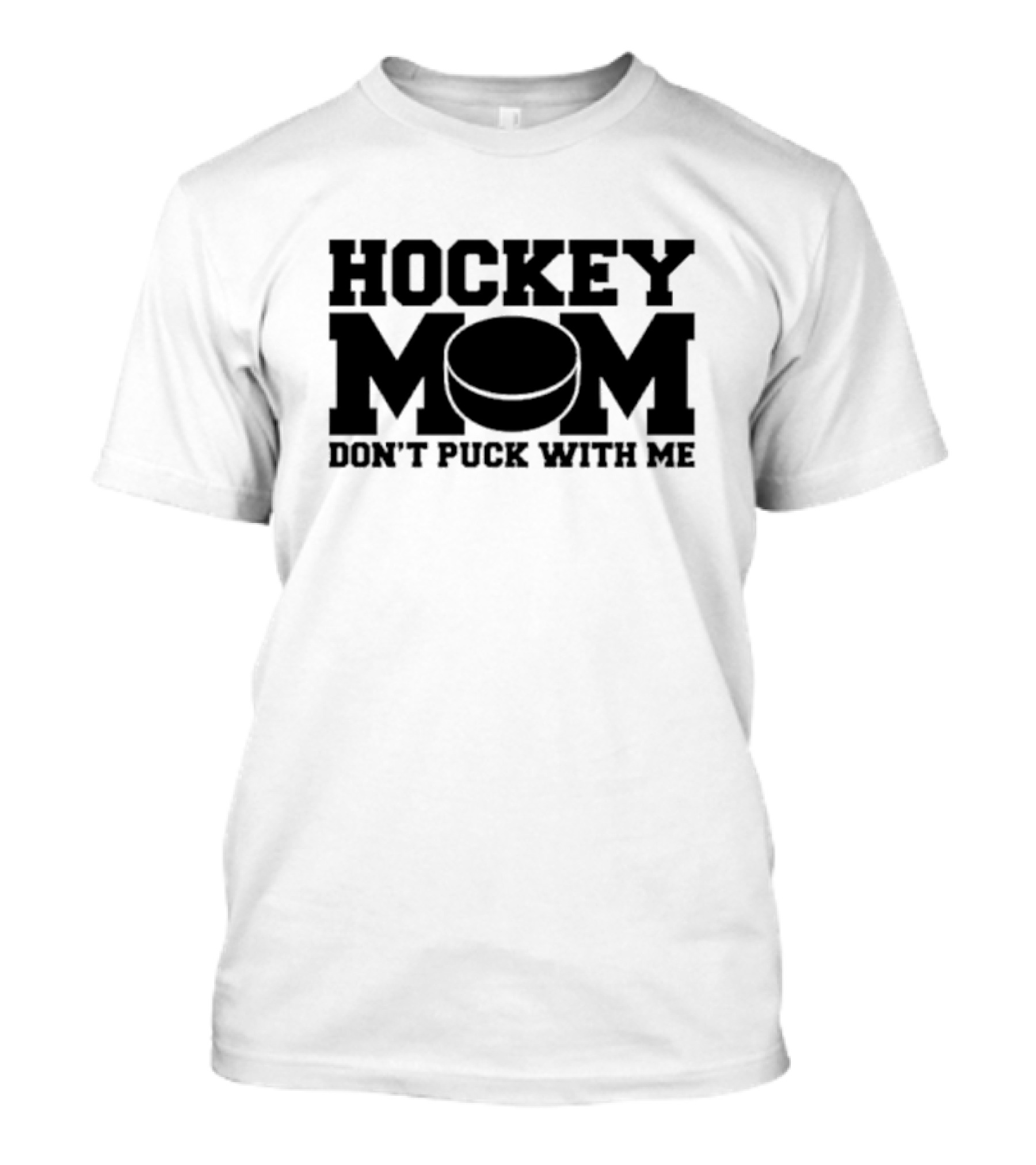 Hockey Mom Don't Puck With Me Hockey Puck Image T-Shirt