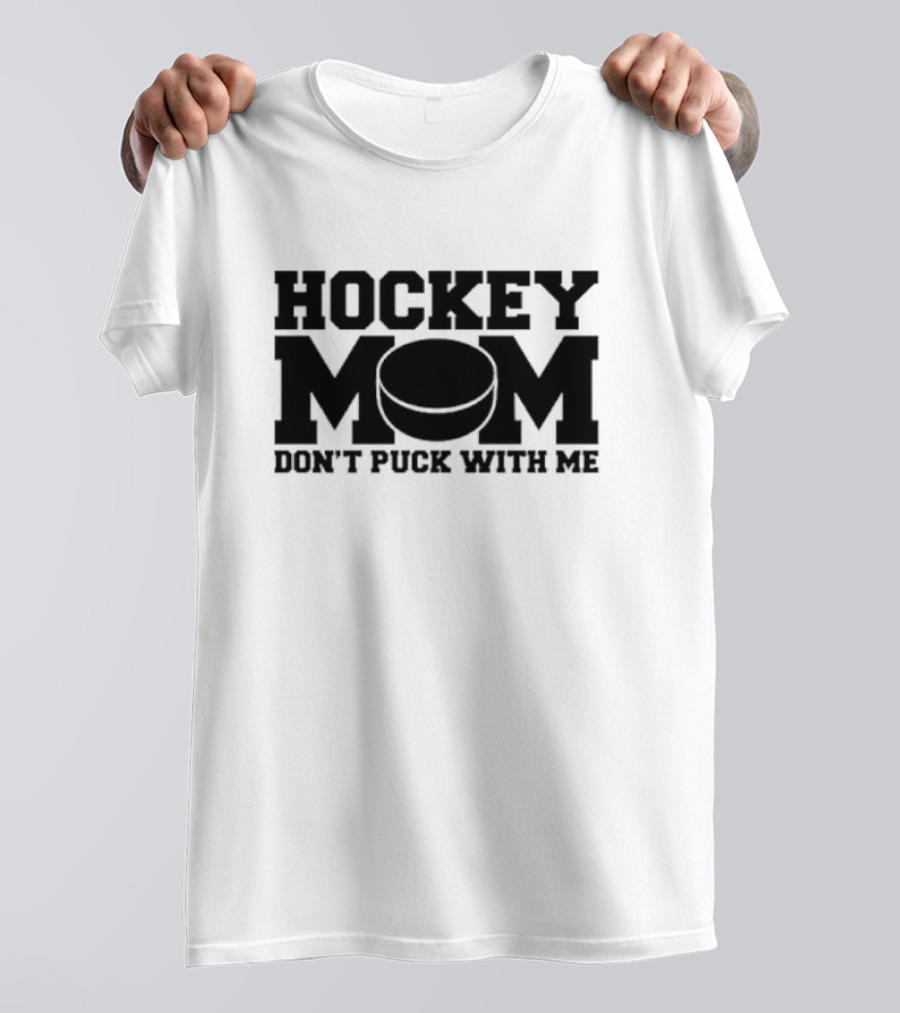 Hockey Mom Don't Puck With Me Hockey Puck Image T-Shirt