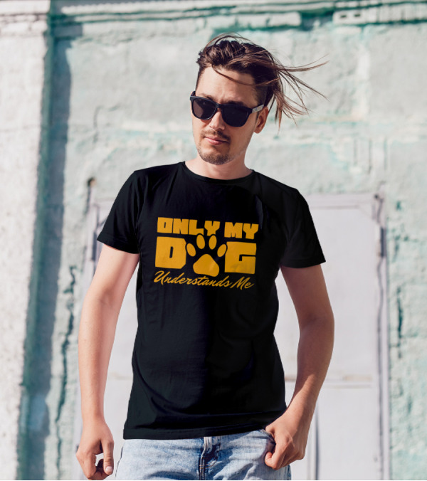 Only My Dog Understands Me Typography T-Shirt