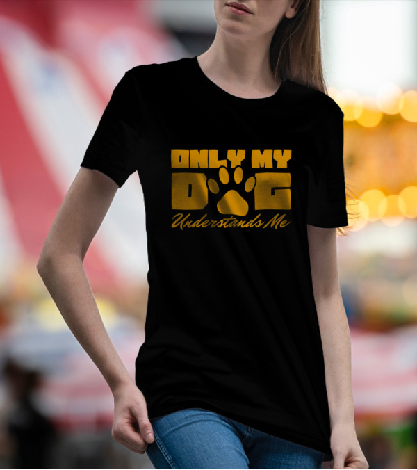 Only My Dog Understands Me Typography T-Shirt