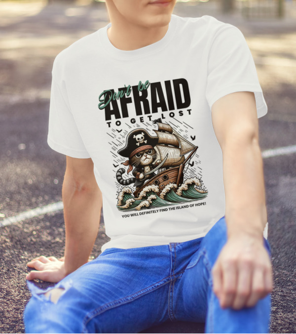 Don't Be Afraid To Get Lost Pirate Cat Sailing You Will Definitely Find The Island Of Hope T-Shirt