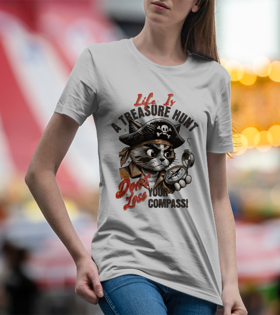 Life Is A Treasure Hunt Don't Lose Your Compass T-Shirt