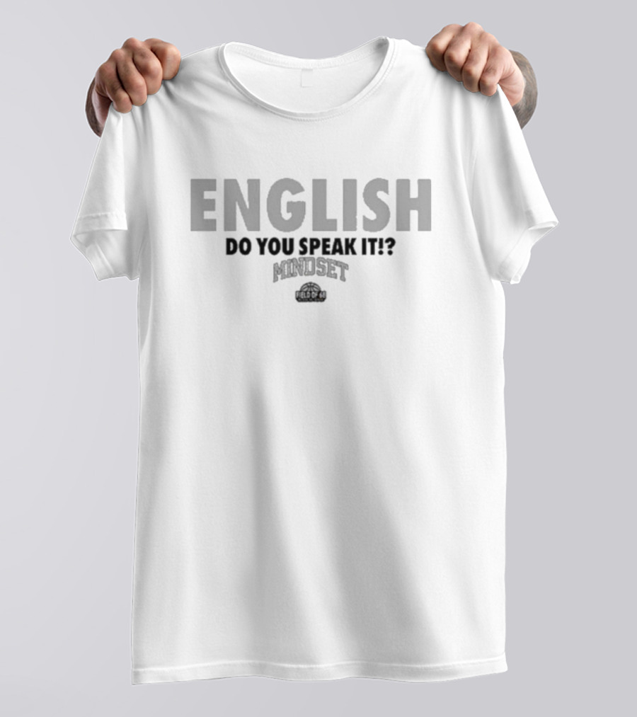 English Do You Speak It Mindset Field Of Dreams T-Shirt