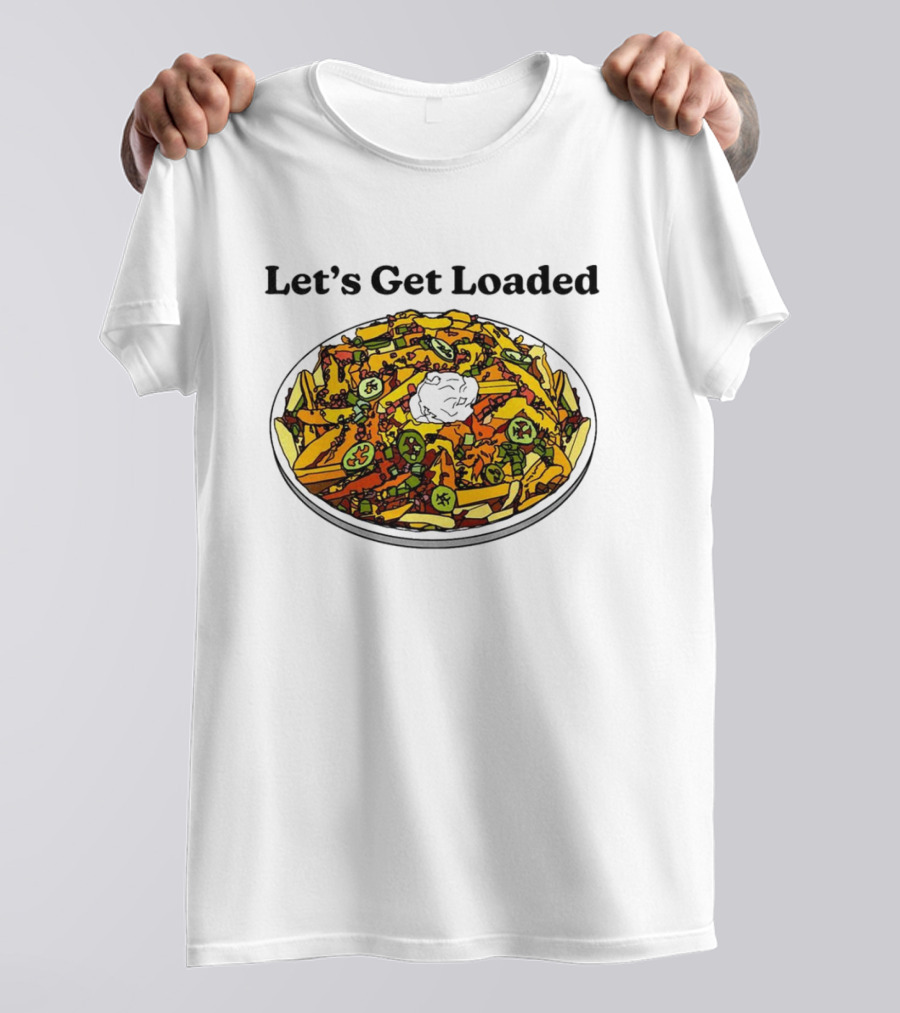 Let’s Get Loaded Nachos With Jalapeños And Sour Cream T-Shirt