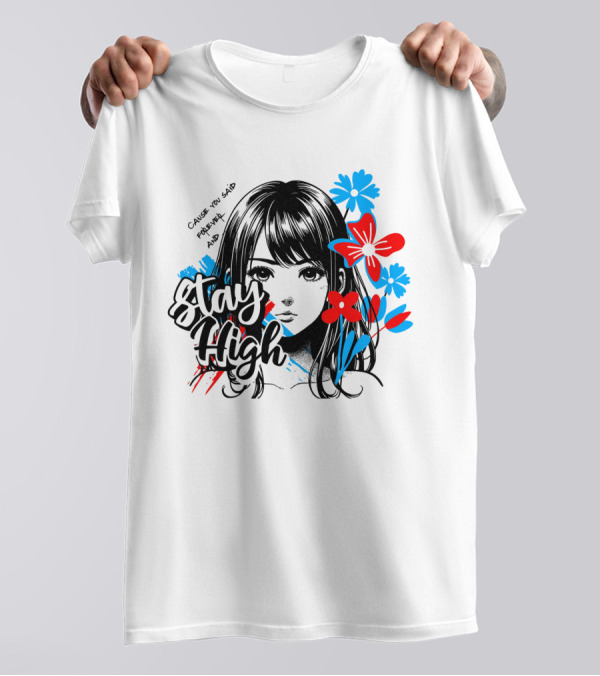 Stay High Cause You Said Forever And A Day T-Shirt