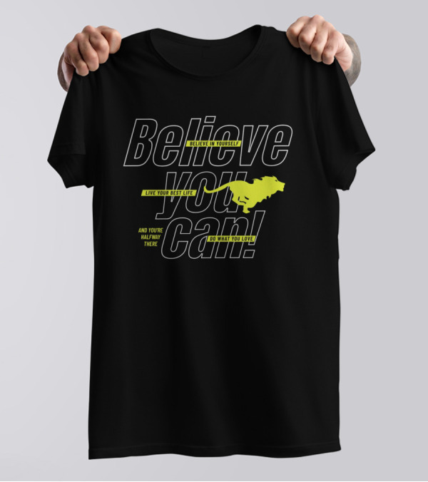 Believe You Can Live Your Best Life Believe In Yourself Do What You Love T-Shirt