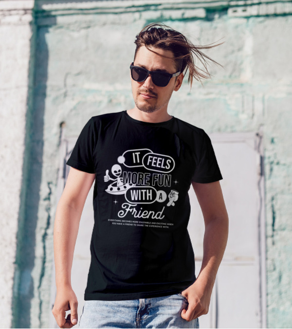 It Feels More Fun With A Friend And You Have A Friend To Share The Experience T-Shirt