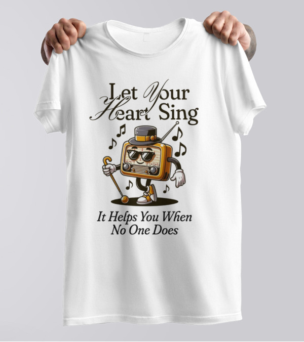 Let Your Heart Sing It Helps You When No One Does Retro Radio Character T-Shirt