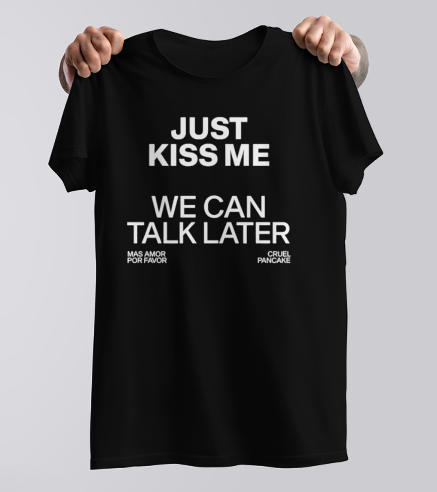 The Culture 2.0 Magazine Just Kiss Me We Can Talk Later Mas Amor Por Favor Cruel Pancake T-Shirt