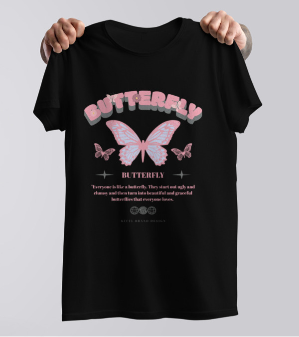 BUTTERFLY Everyone Is Like A Butterfly They Start Out Ugly And Clumsy And Then Turn Into Beautiful And Graceful Butterflies That Everyone Loves KITEL BRAND T-Shirt