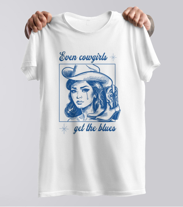 Even Cowgirls Get The Blues T-Shirt