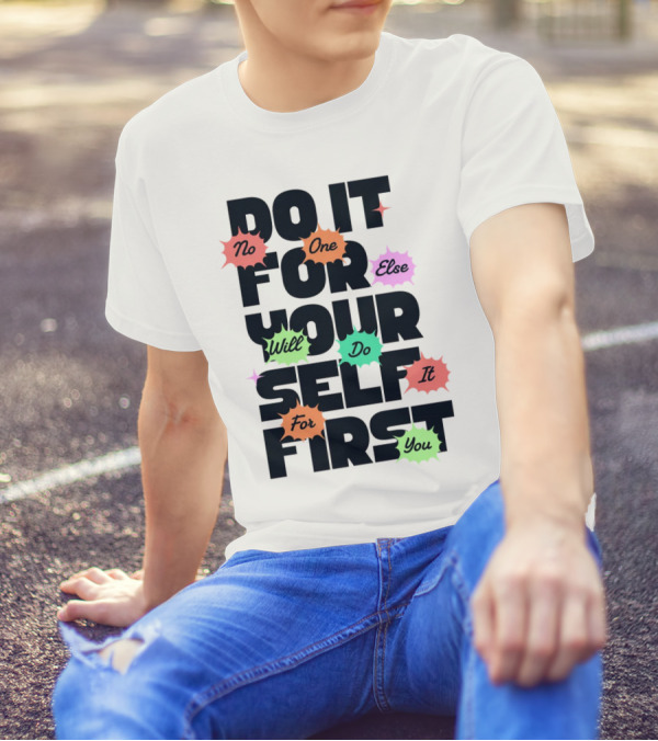 Do It For Yourself First No One Else Will Do It For You T-Shirt
