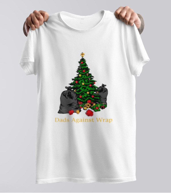 Dads Against Wrap Christmas Tree Bags And Gifts T-Shirt