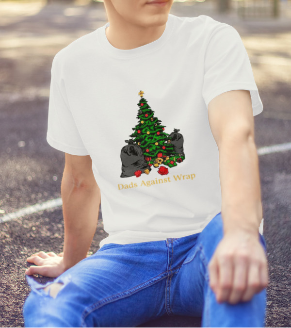 Dads Against Wrap Christmas Tree Bags And Gifts T-Shirt