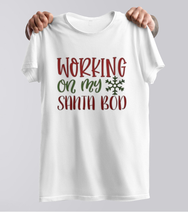 WORKING ON MY SANTA BOD T-Shirt