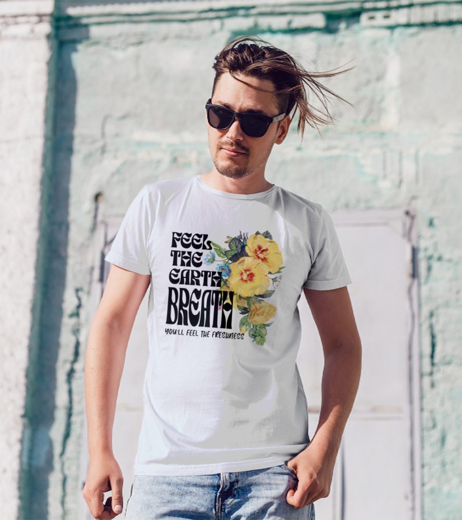 Feel The Earth Breathe You'll Feel The Freshness Boho Floral T-Shirt
